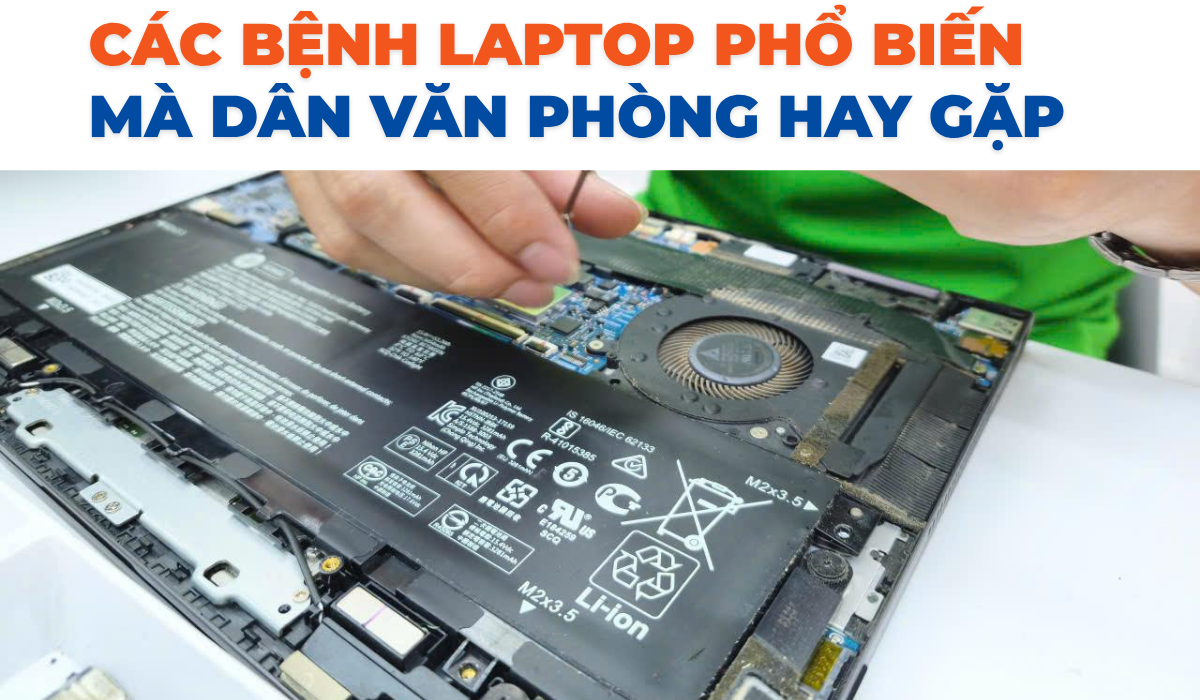 Các Bệnh Laptop Phổ Biến Mà Dân Văn Phòng Hay Gặp